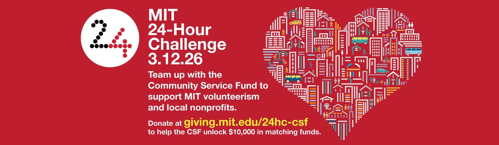 Text: MIT 24-Hour Challenge 3.12.26 Team up with the Community Service Fund to support MIT volunteerism and local nonprofits. Donate at giving.mit.edu/24hc-csf to help the CSF unlock $10,000 in matching funds.