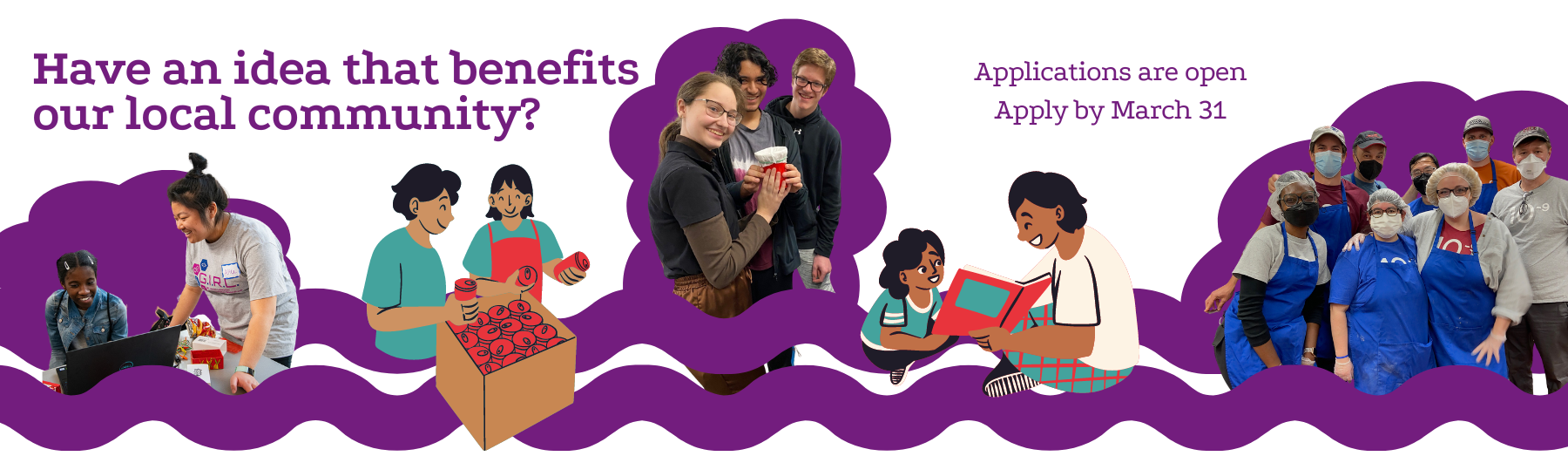 Text above colorful photos of volunteers, both picture and cartoon: Have an idea that benefits our local community? Applications are open. Apply by March 31.