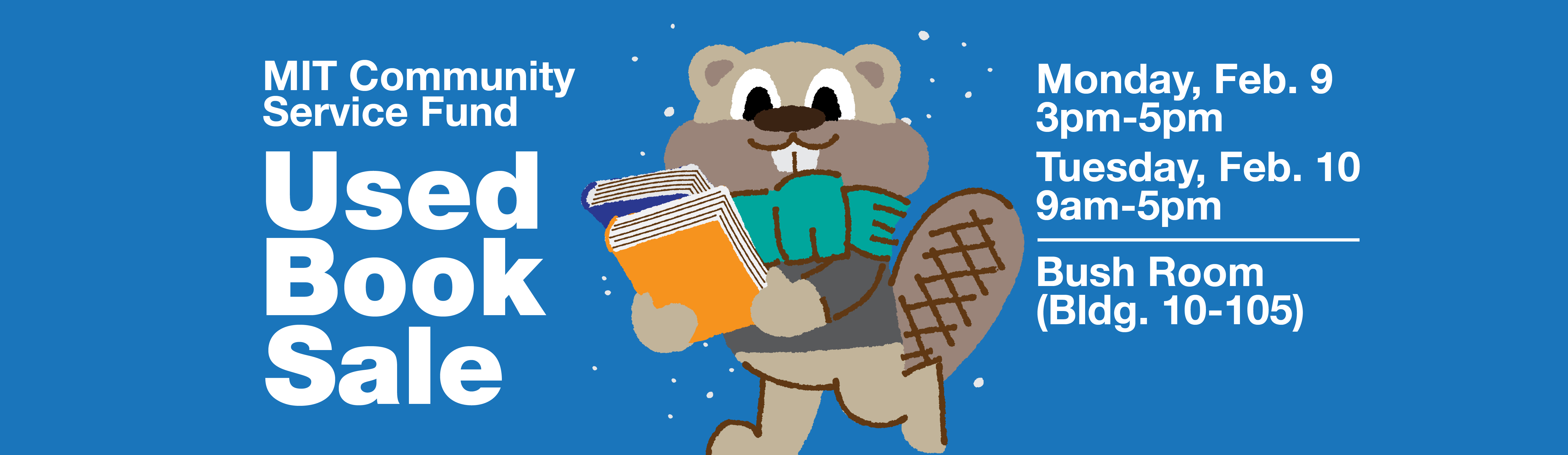 A stylized beaver in a teal scarf carries books in the snow. Text reads: MIT Community Service Fund Used Book Sale: Monday, Feb. 9, 3pm-5pm; Tuesday, Feb. 10,9am-5pm; Bush Room (Bldg. 10-105)